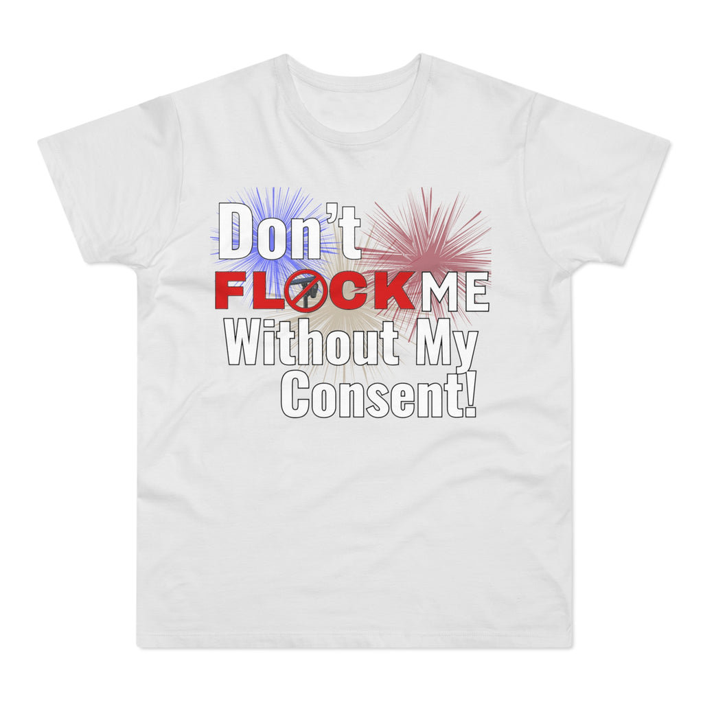 Don’t Flock Me Without My Consent! Graphic T-Shirt